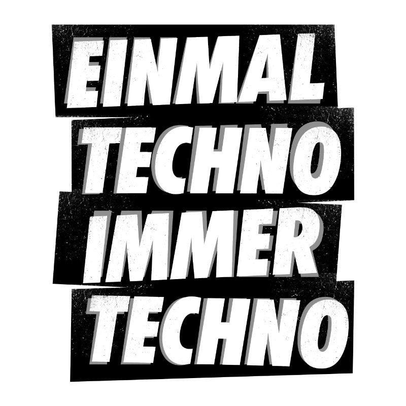 EINMAL TECHNO IMMER TECHNO