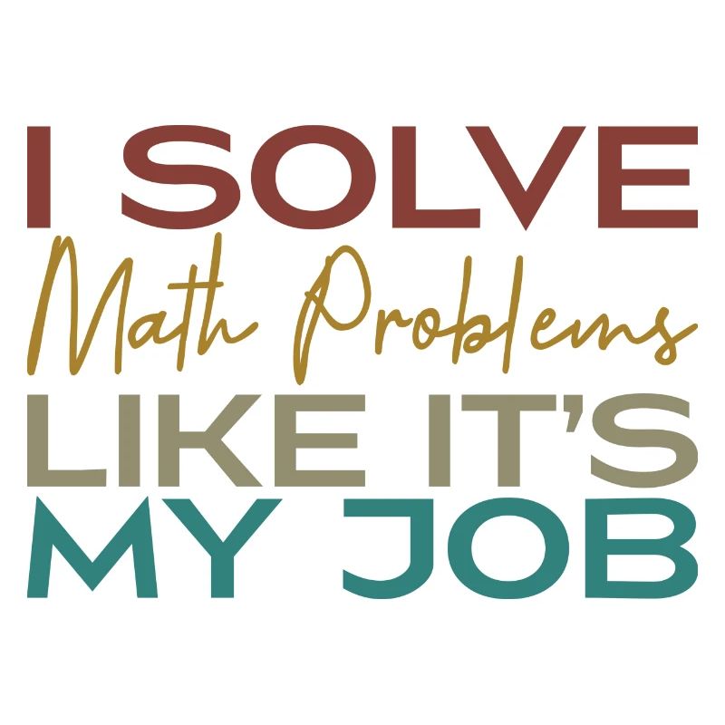 I Solve Math Problems Like It's My Job