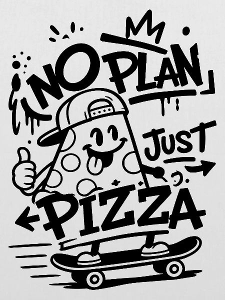 No Plan Just Pizza – Skater-Pizza