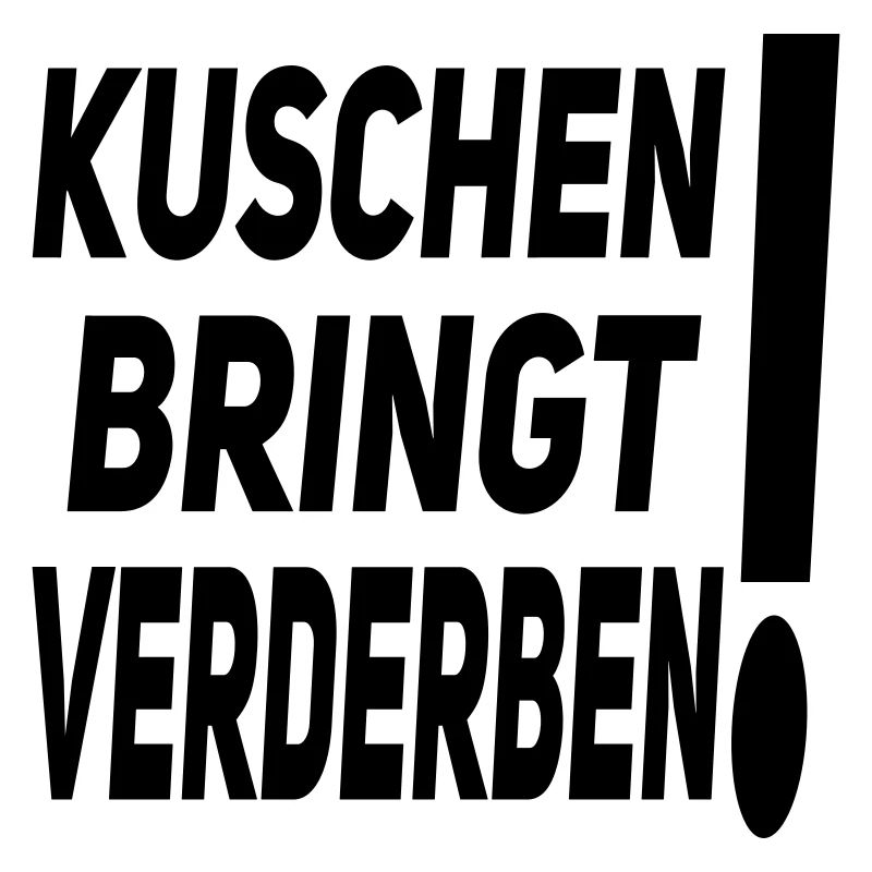 kuschen bringt verderben