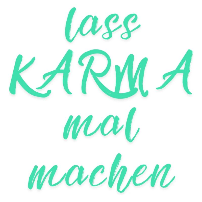 lass KARMA mal machen