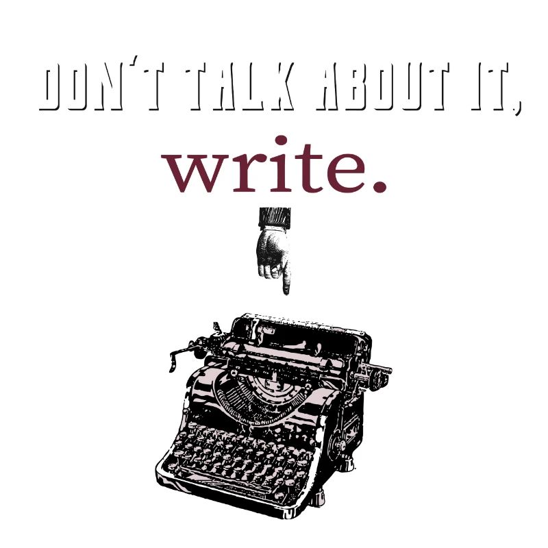 don't talk about it,write