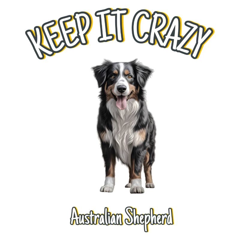 Australian Shepherd - Keep it Crazy