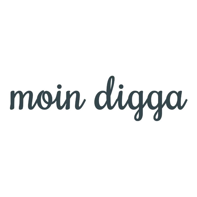 Moin Digga!