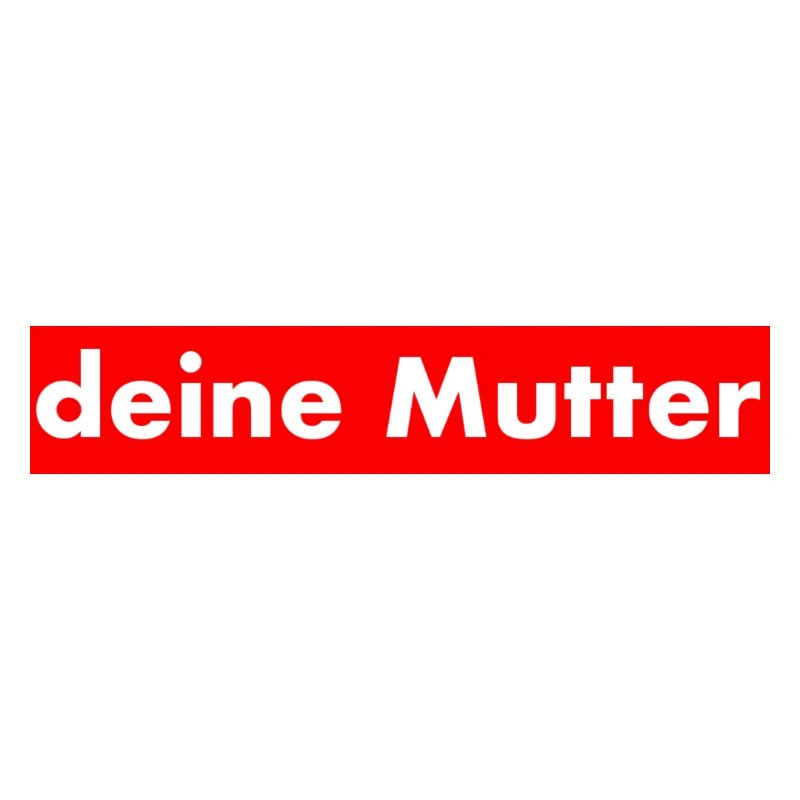 Deine Mutter