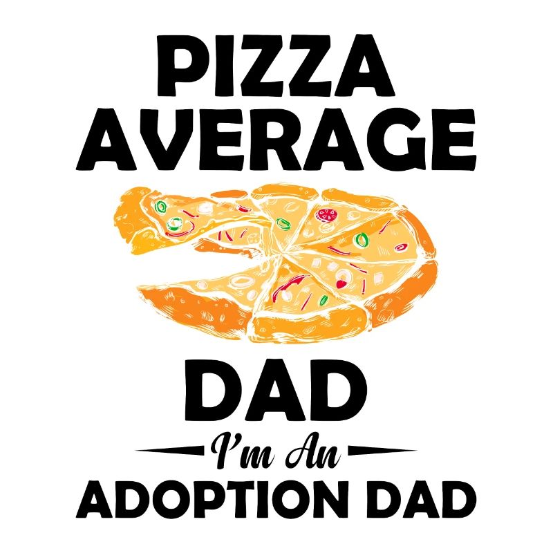 Pizza Average Dad Ich Bin Ein Adoptionsvater, Der