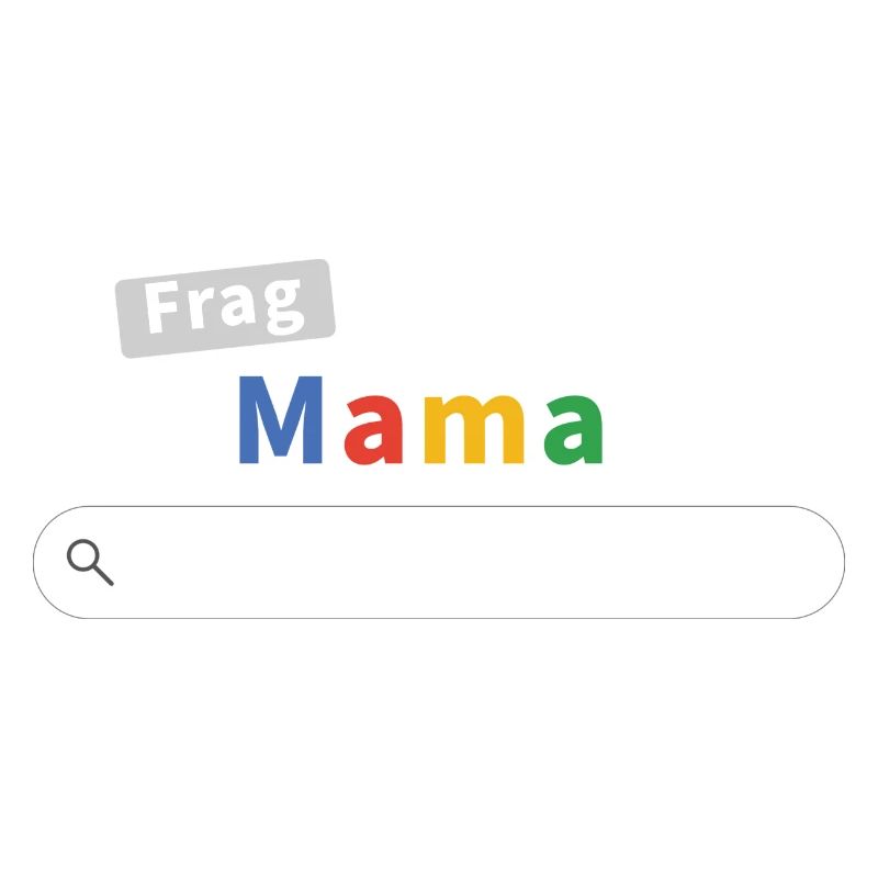 Frag Mama Google - Mutter weiß alles