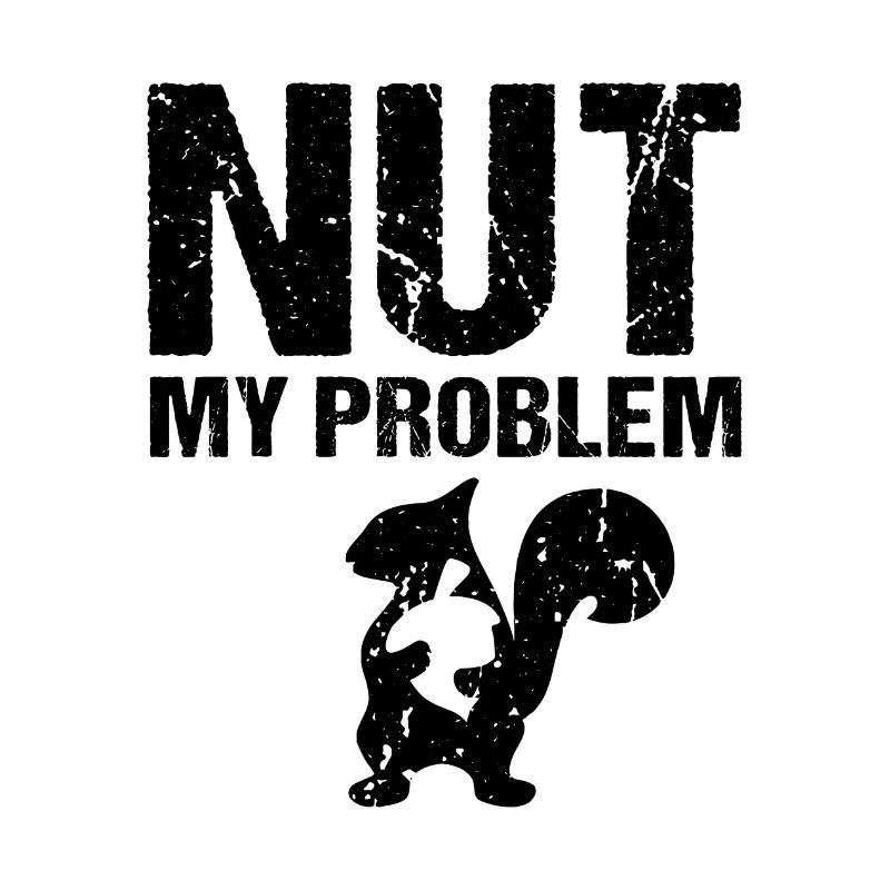 Nut My Problem Squirrel