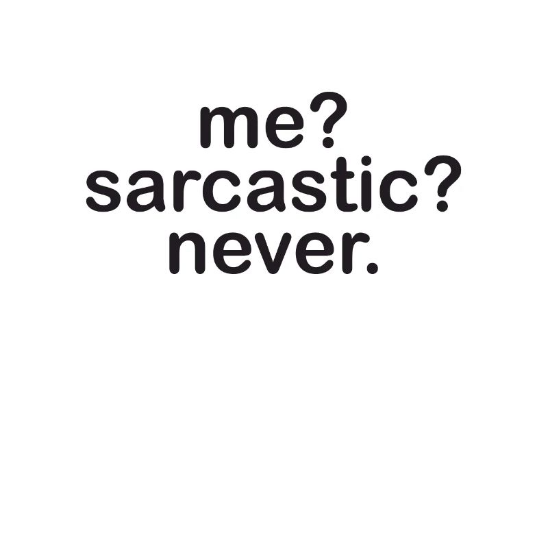 Me sarcastic never - Sarkasmus - Geschenkidee