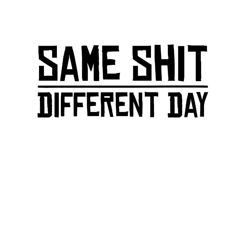 Same Shit - Different Day