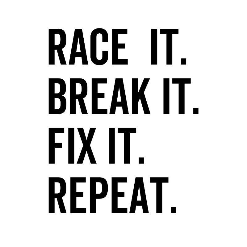 Race It Break it Fix It Répéter