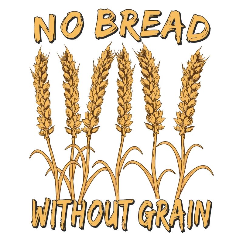 NO BREAD WITHOUT GRAIN