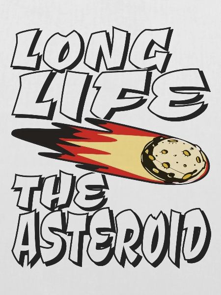 LONG LIFE THE ASTEROID