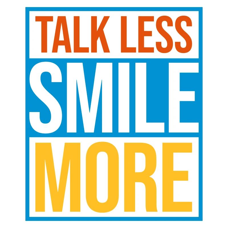 talk less smile more