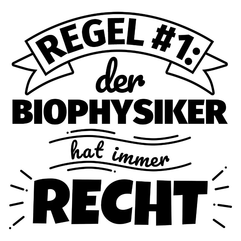 Biophysiker Geschenke – Hat immer Recht