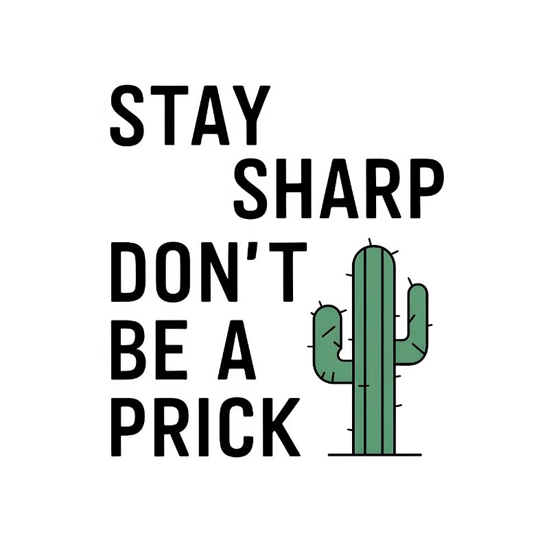 Stay Sharp, Don't Be a Prick