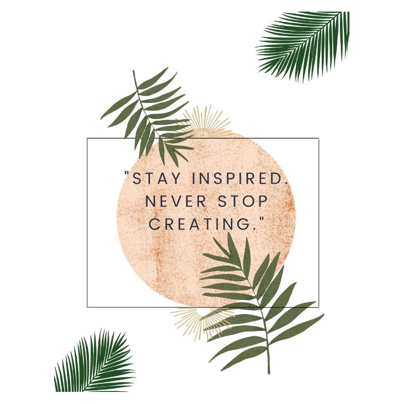Stay inspired. Never stop creating.