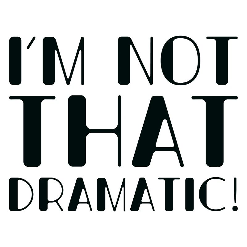 I’m Not That Dramatic