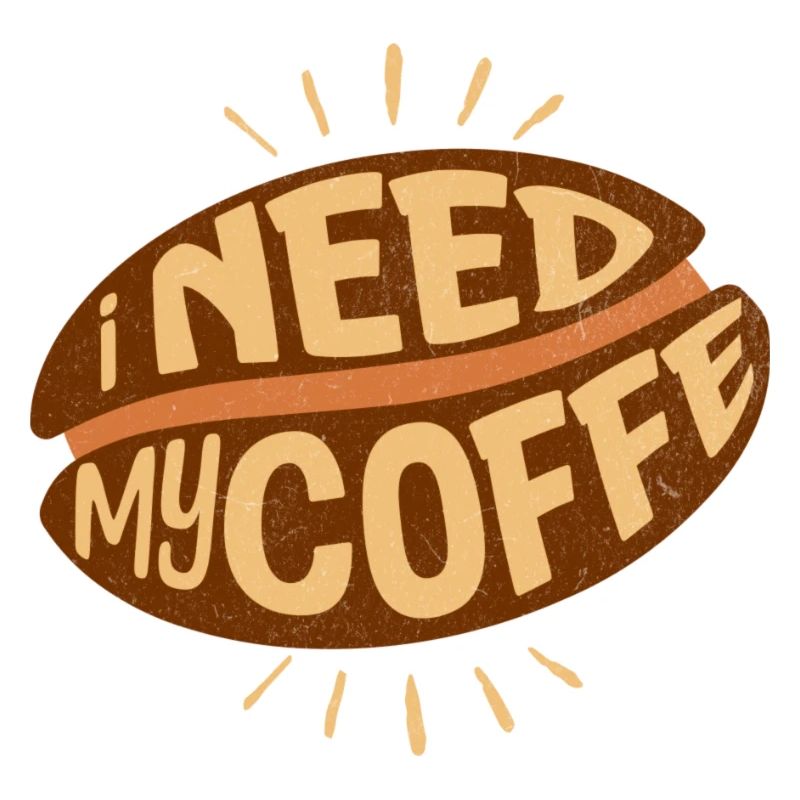 I NEED MY COFFE