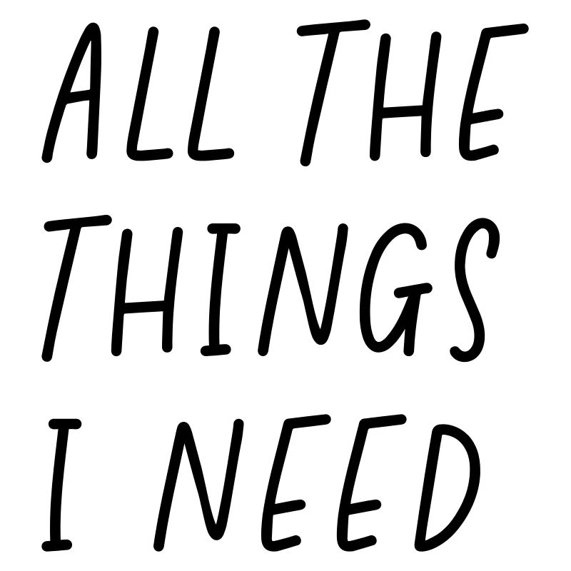 all the things i need
