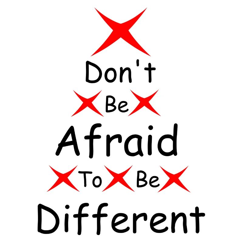 Don't be afraid to be different