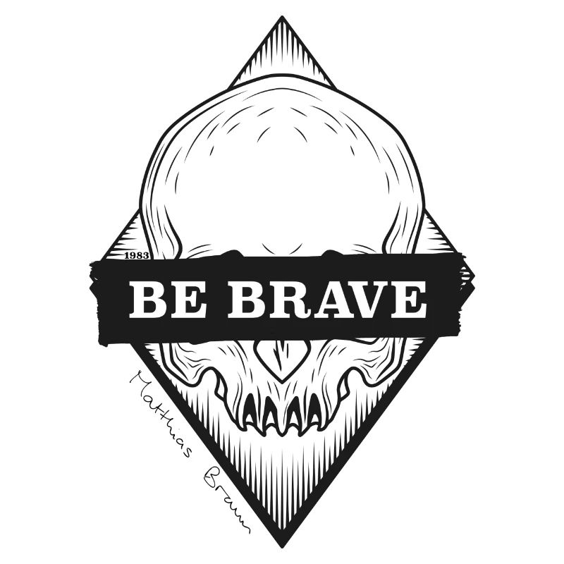 be brave - sei mutig