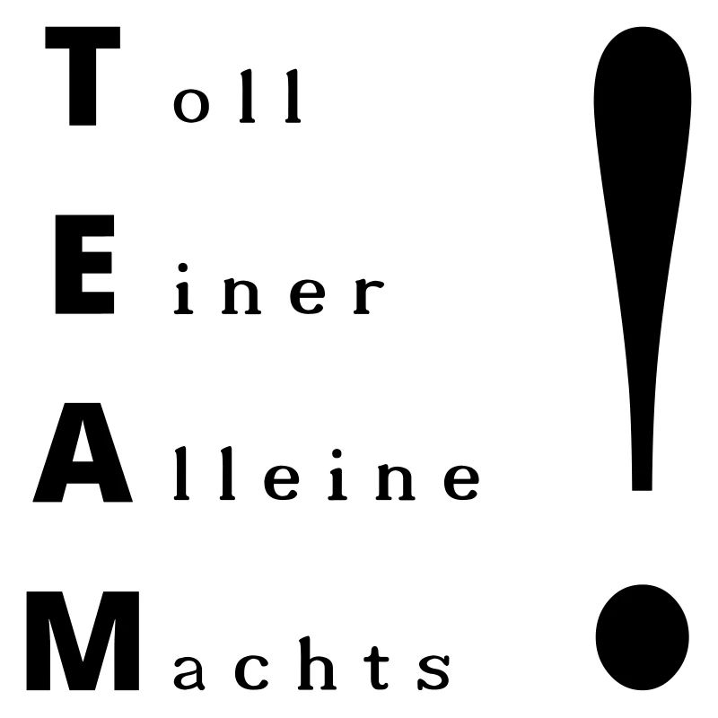 TEAM- toll einer alleine machts