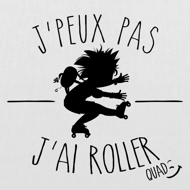 Je peux pas j'ai roller quad