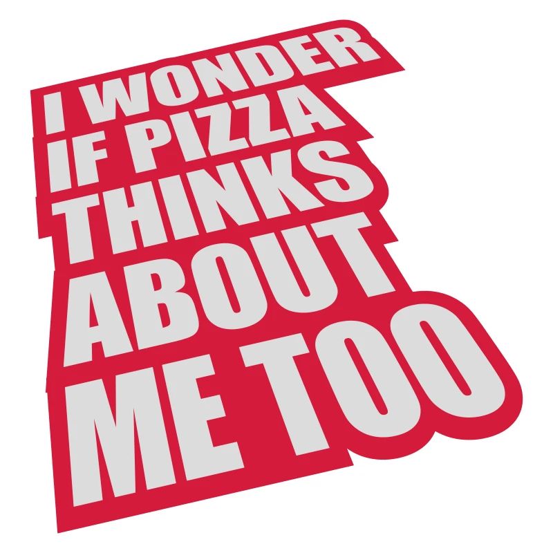 pizza thinks about me