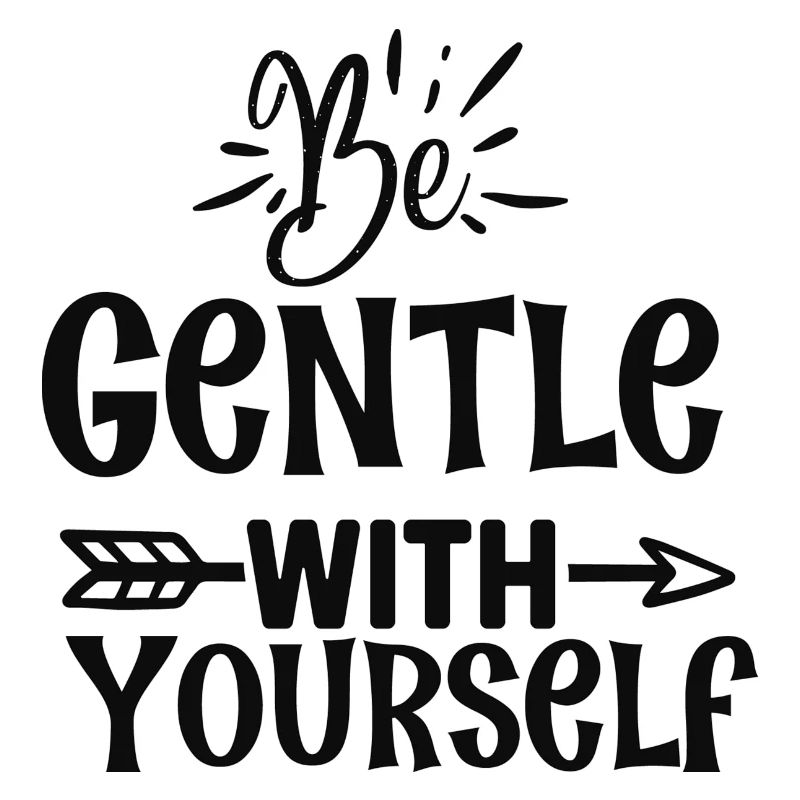 Be Gentle with Yourself