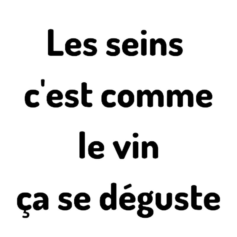 Les seins c'est comme le vin ca se déguste