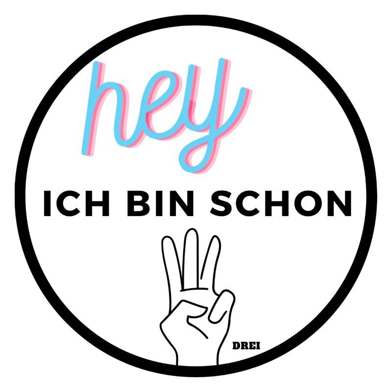 Hey ich bin schon DREI