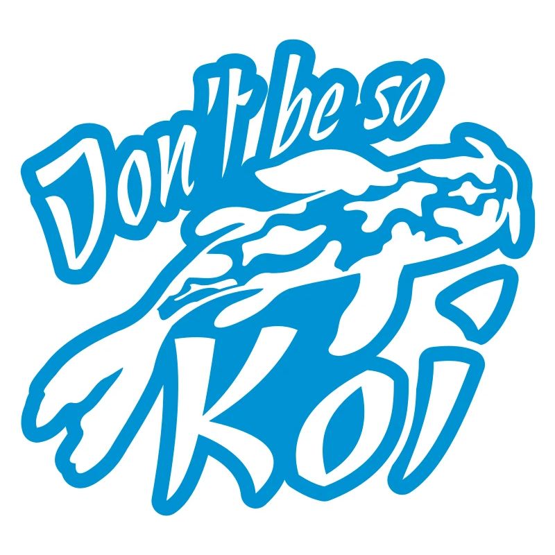 Dont be so Koi