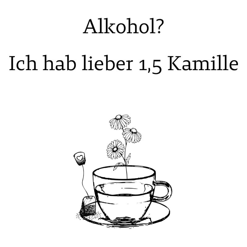 Alkohol? Lieber Kamillentee