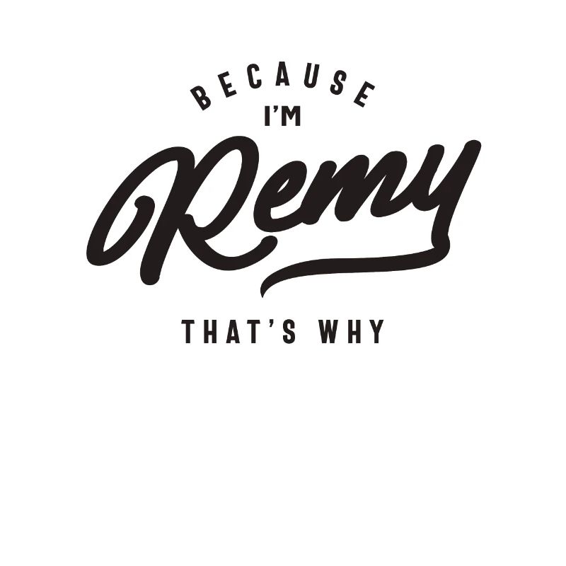 Because I'm Remy That's Why Personalized Name