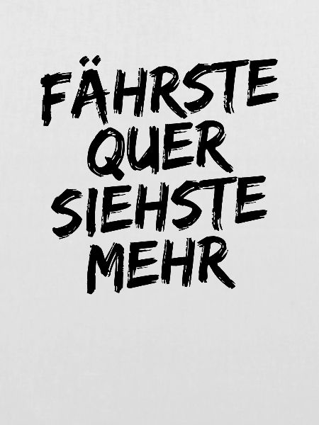 Fährste Quer Siehste Mehr