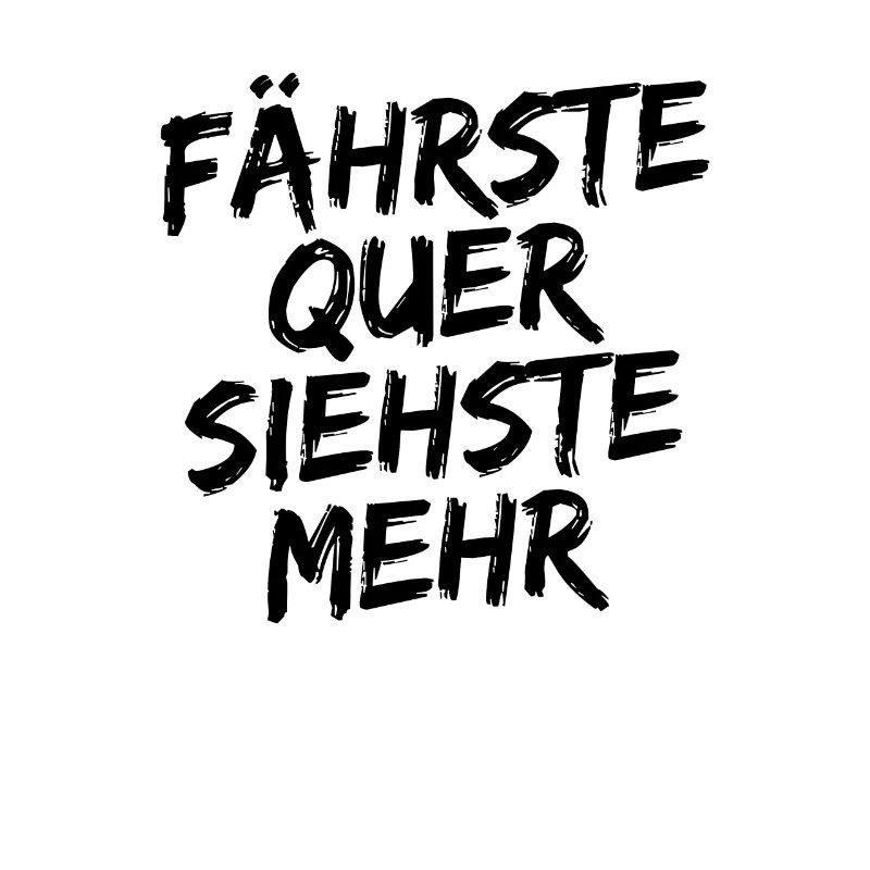 Fährste Quer Siehste Mehr