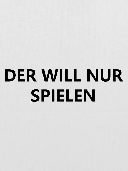 Der will nur spielen