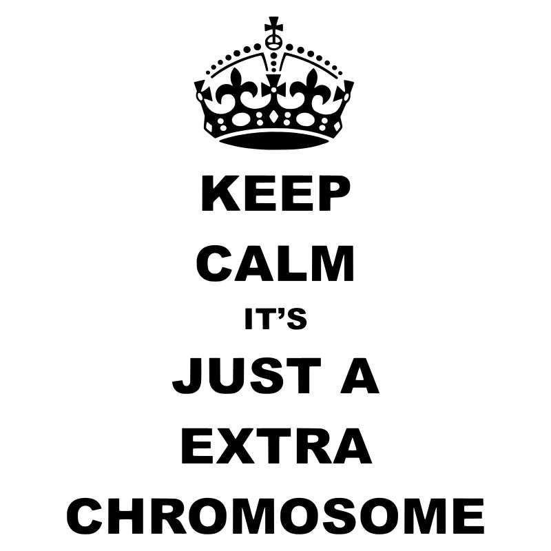 Keep Calm it's just a extra chromosome.