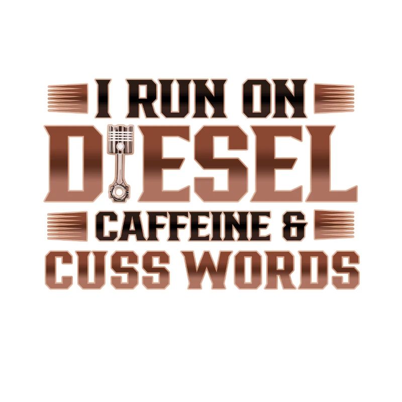 Truck Driver Run on Deisel Caffeine Cuss Words