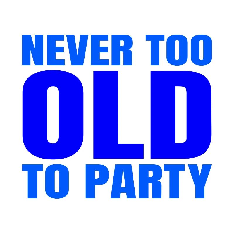 Funny Aging Gift Never too Old to Party Sarcasm