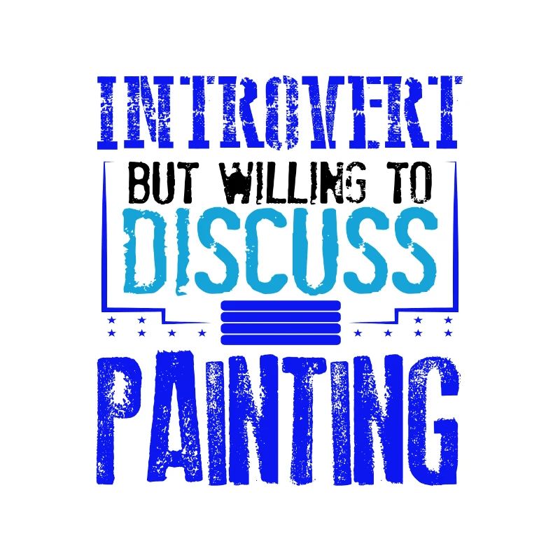 Painter Gift Introvert Willing to Discuss