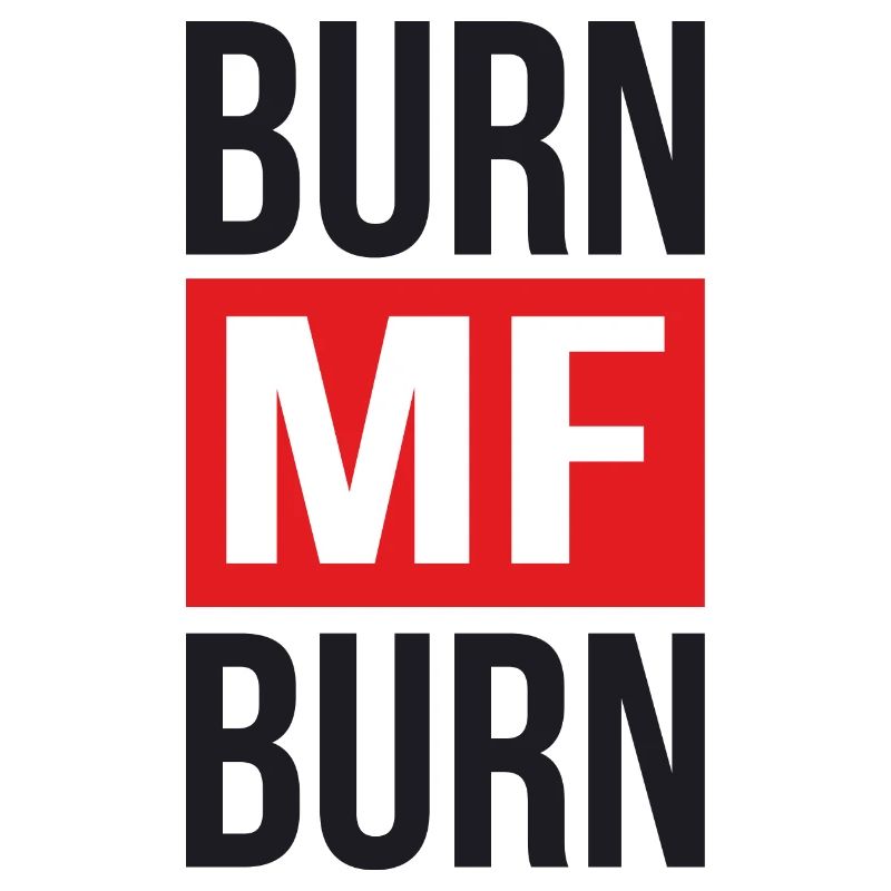 Burn MF Burn