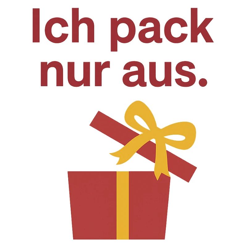 Ich pack nur aus.