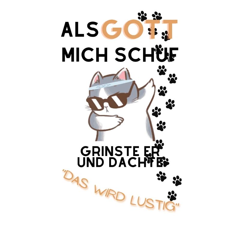 Als Gott mich schuf grinste er mit einer Katze