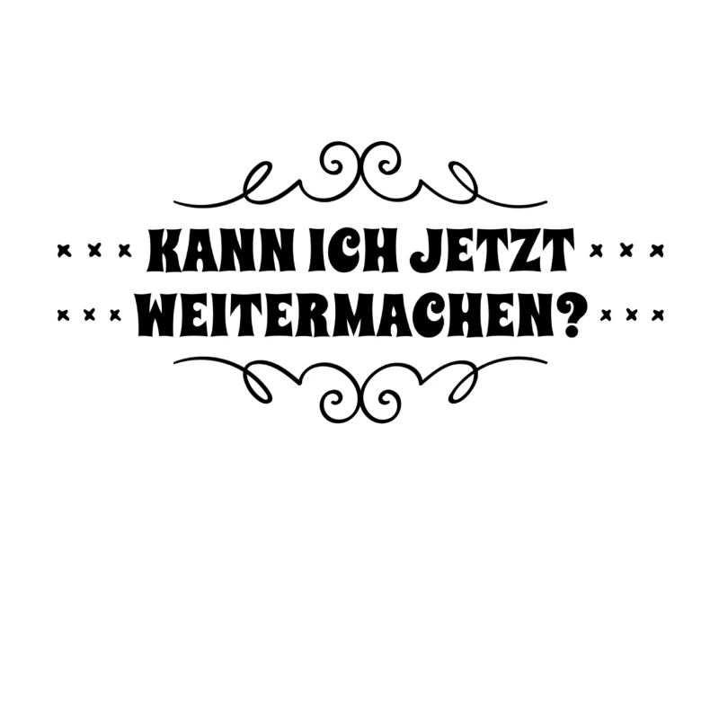 darf ich weitermachen?