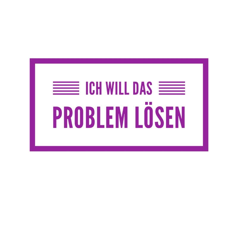 ich will Probleme lösen