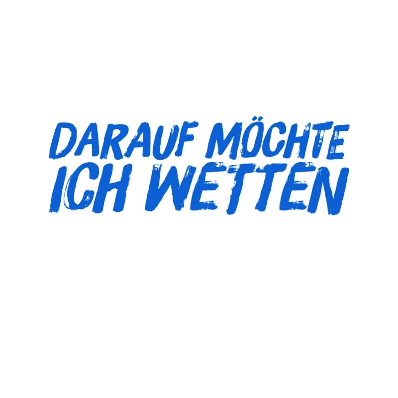 da wette ich drauf