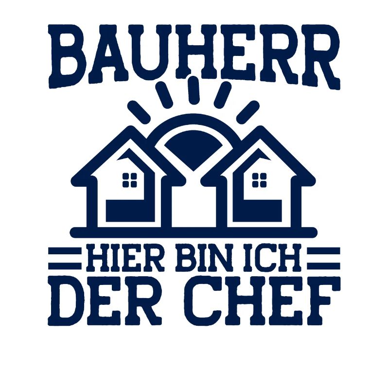 Bauherr Hier Bin Ich Der Chef Bauherr Geschenk