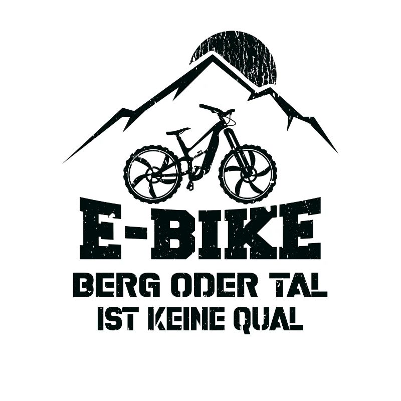 Ebike Berg oder Tal ist keine Qual Ebiker Spruch
